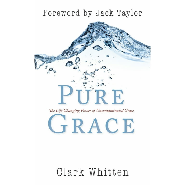 Pure Grace: The Life Changing Power of Uncontaiminated Grace [Book]