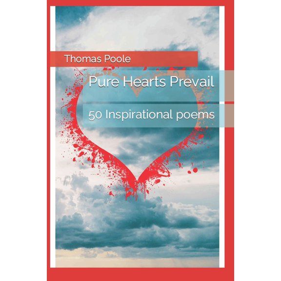 Pure Hearts Prevail : 50 Inspirational poems (Paperback)