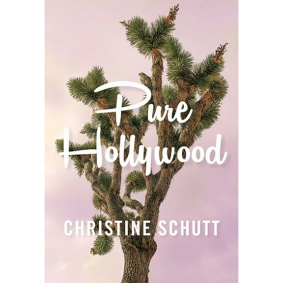 Pure Hollywood: And Other Stories (Paperback) by Christine Schutt