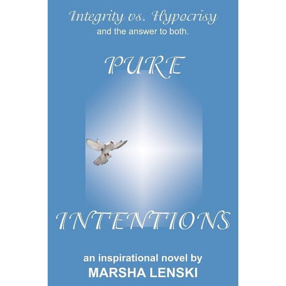 Pure Intentions: A Gallant and Captivating Story of Integrity vs. Hypocrisy, and the Answer to Both., (Paperback)