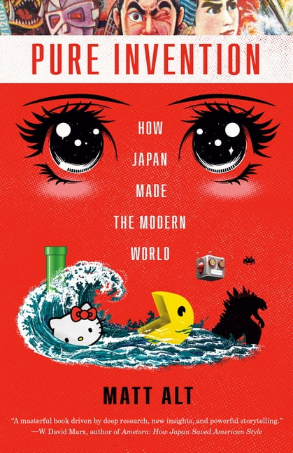 MATT ALT Pure Invention: How Japan Made the Modern World, (Paperback)