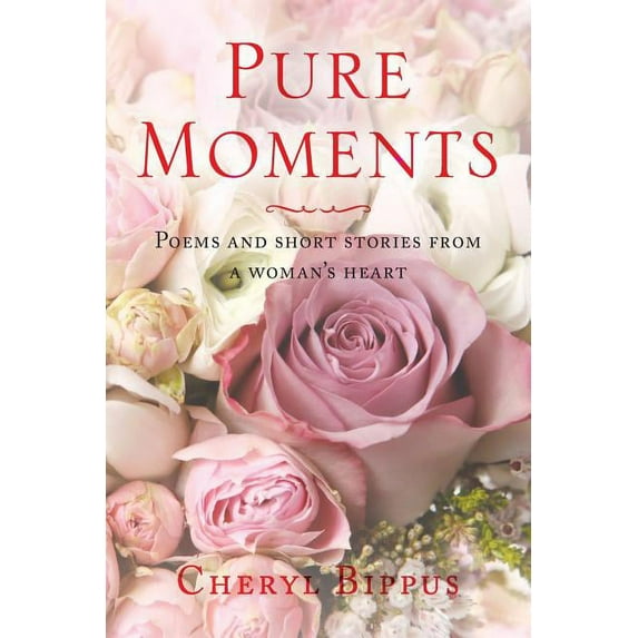 Pure Moments: Poems and short stories from a woman's heart, (Paperback)