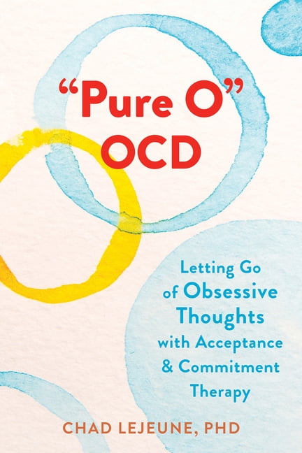 Pure O Ocd: Letting Go of Obsessive Thoughts with Acceptance and Commitment Therapy, (Paperback)