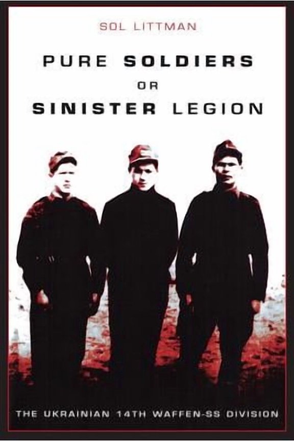 Pure Soldiers Or Sinister Legion -The Ukrainian 14th Waffen-SS Division (Paperback)