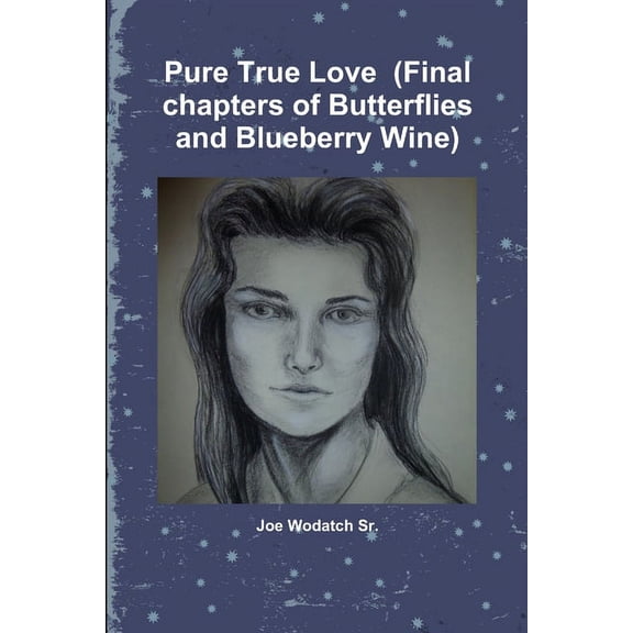 Pure True Love (Final chapters of Butterflies and Blueberry Wine), (Paperback)