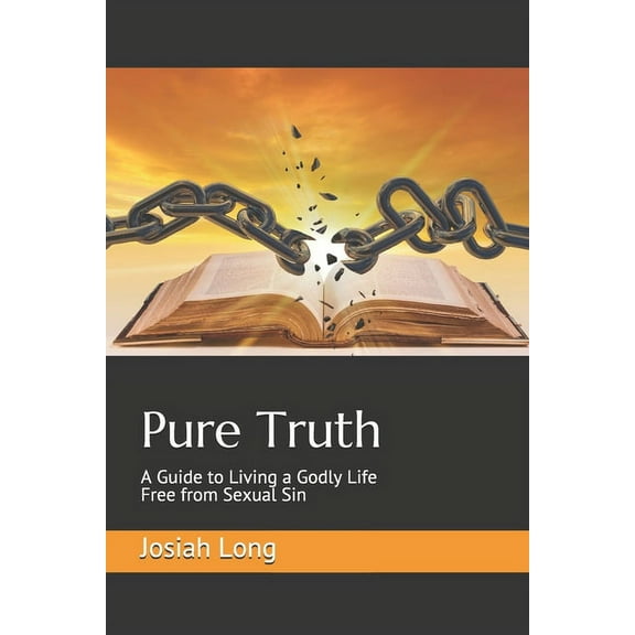 Pure Truth : A Guide to Living a Godly Life Free from Sexual Sin (Paperback)