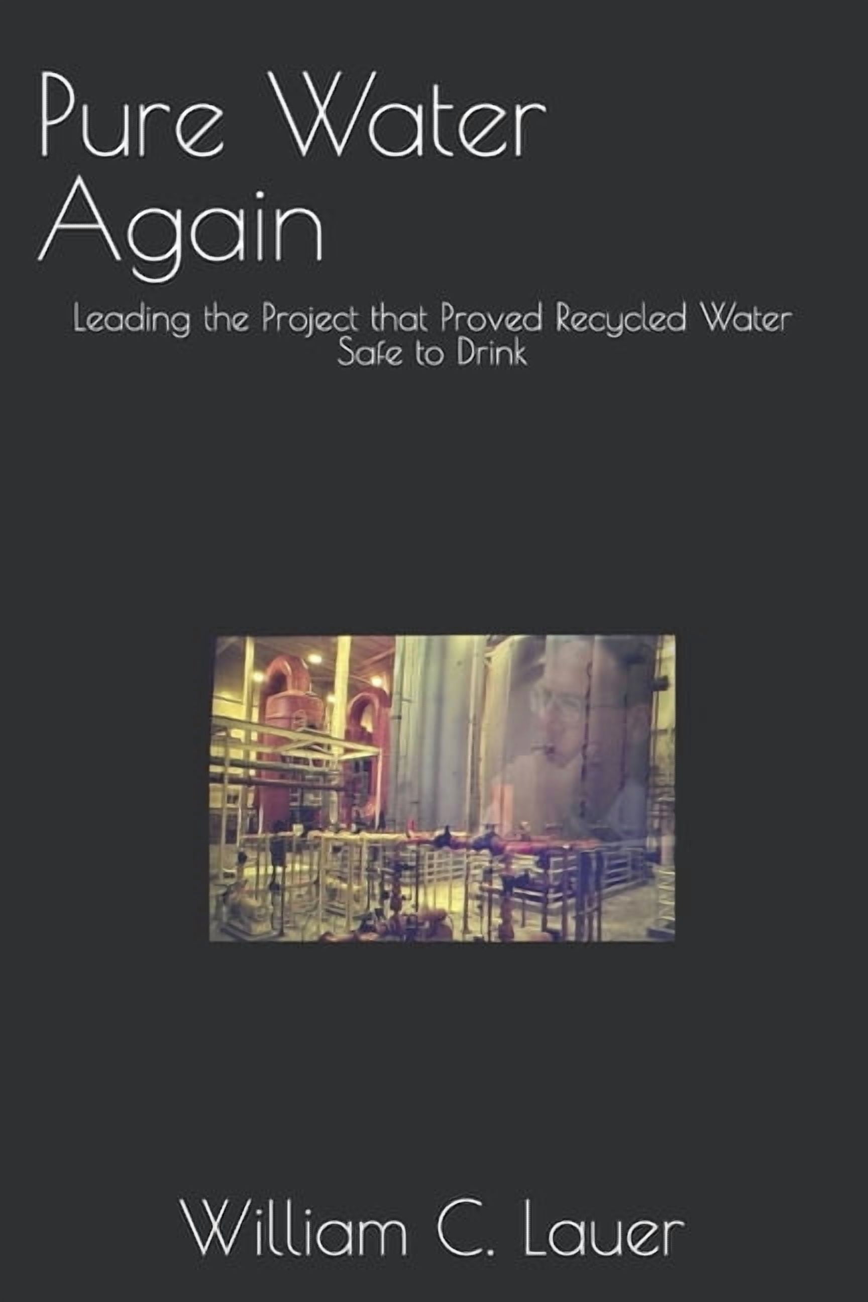 Pure Water Again: Leading the Project that Proved Recycled Water Safe to Drink, (Paperback)