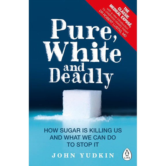Pure, White and Deadly : How sugar is killing us and what we can do to stop it