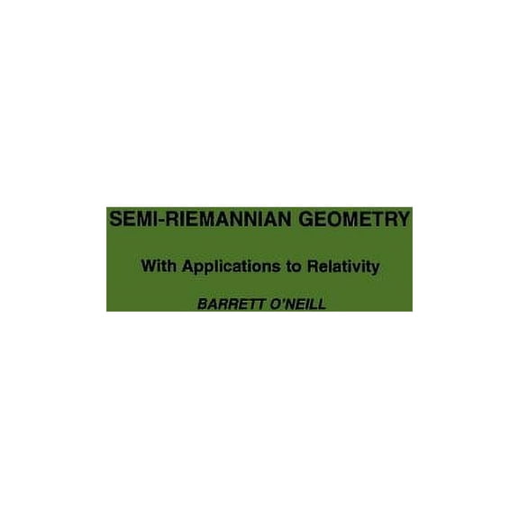 Pure and Applied Mathematics Semi-Riemannian Geometry with Applications to Relativity: Volume 103, Book 103, (Hardcover)
