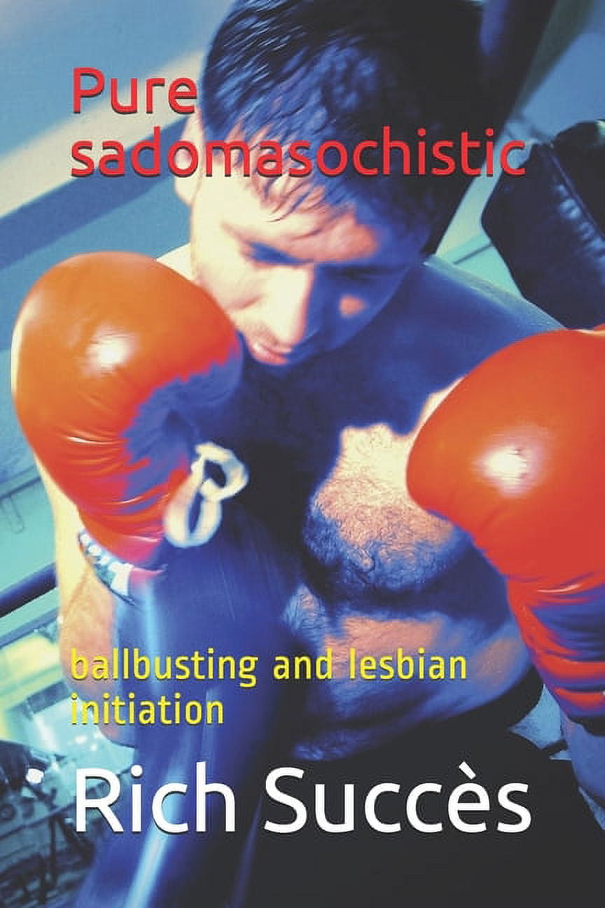 Pure Sadomasochistic Ballbusting And Lesbian Initiation Paperback