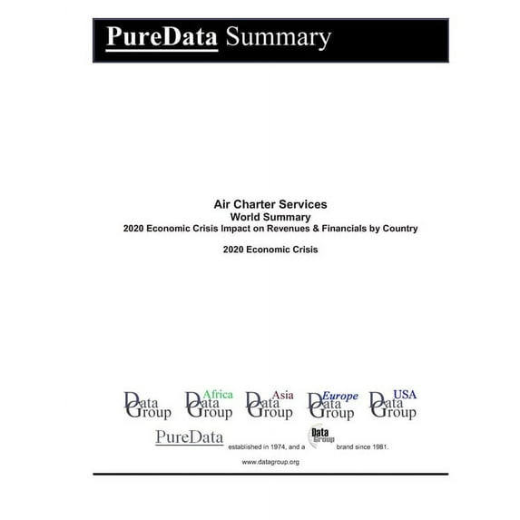 Puredata World Summary: Air Charter Services World Summary : 2020 Economic Crisis Impact on Revenues & Financials by Country (Series #9686) (Paperback)