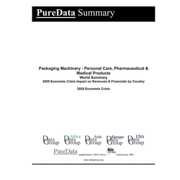 Puredata World Summary: Packaging Machinery - Personal Care, Pharmaceutical & Medical Products World Summary : 2020 Economic Crisis Impact on Revenues & Financials by Country (Series #9406) (Paperback)