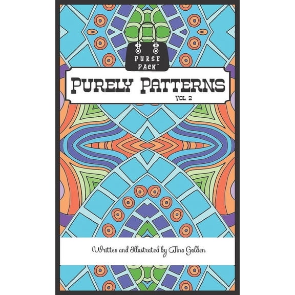 Purely Patterns Vol. 2: Purse Pack Edition Paperback 107253150X 9781072531500 Tina Golden