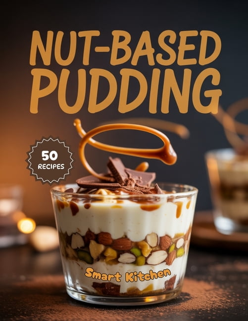 Purely Pudding: The Ultimate Dessert Coo Nut-Based Pudding: Creamy, Dairy-Free, and Protein-Rich Pudding Recipes Made with Nuts - Delicious, Wholesome Desserts f, (Paperback)