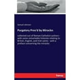 thumbnail image 1 of Purgatory Prov'd by Miracles: collected out of Roman-Catholick authors - with some remarkable histories relating to, (Paperback), 1 of 1