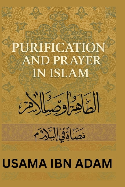 Purification and Prayer in Islam: A Complete Guide to Spiritual Cleanliness and Daily Worship, (Paperback)