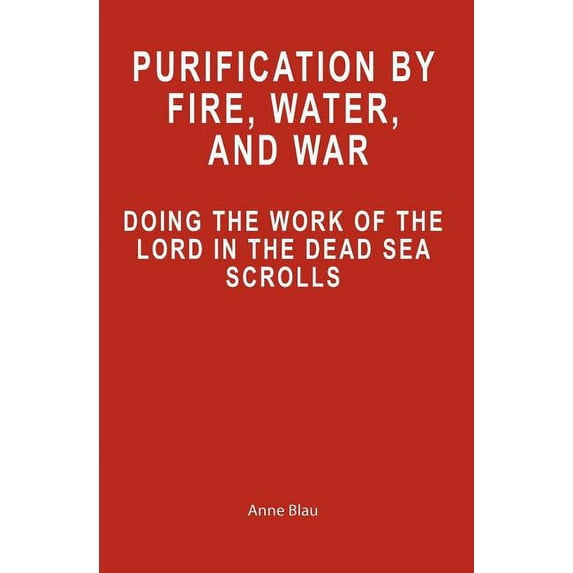 Purification by Fire, Water, and War: Doing the Work of the Lord in the Dead Sea Scrolls (Paperback)