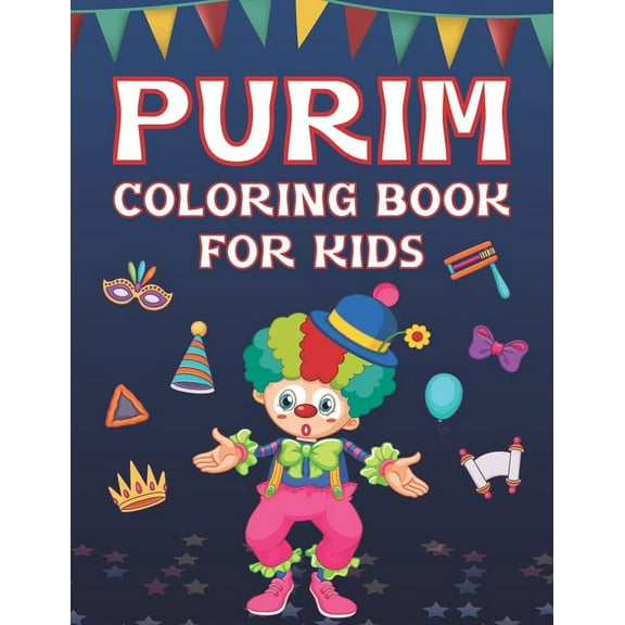 Purim Coloring Book For Kids: Fun Purim Activity Book For Boys And Girls With Illustrations Of Purim Such As Purim Masks, Clowns, And More! (Paperback)