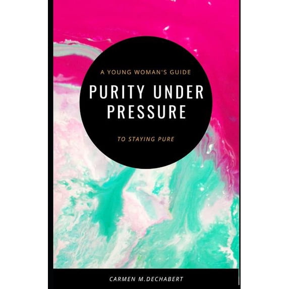 Purity Under Pressure: A Young Woman's Guide To Staying Pure, (Paperback)