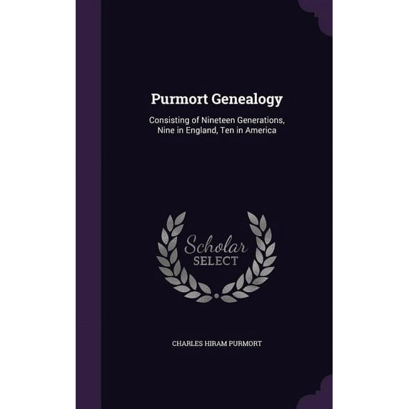Purmort Genealogy: Consisting of Nineteen Generations, Nine in England, Ten in America (Hardcover)