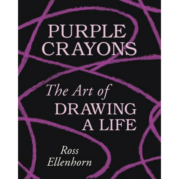 Pre-Owned Purple Crayons: The Art of Drawing a Life (Hardcover) 0063143801 9780063143807