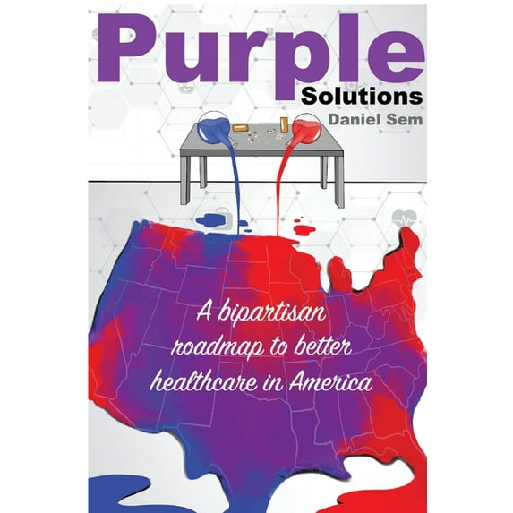 Purple Solutions: A bipartisan roadmap to better healthcare in America, (Paperback)