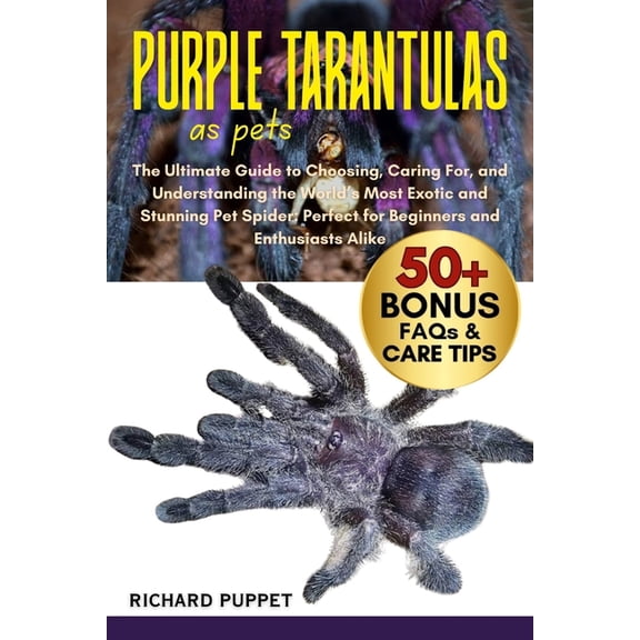 Purple Tarantulas as Pets: The Ultimate Guide to Choosing, Caring For, and Understanding the World's Most Exotic an, (Paperback)