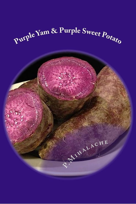 Purple Yam & Purple Sweet Potato: the secret to living until 100 (Paperback) by Paul Mihalache