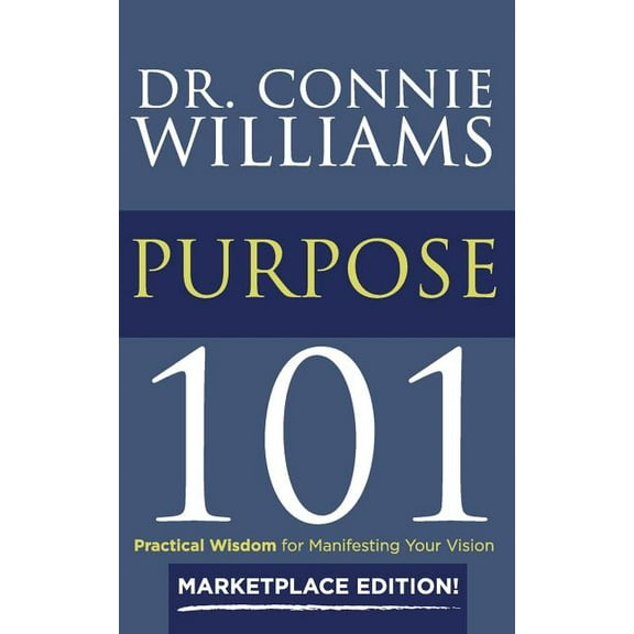 Purpose 101 : Marketplace Edition: Practical Wisdom for Manifesting Your Vision (Paperback)