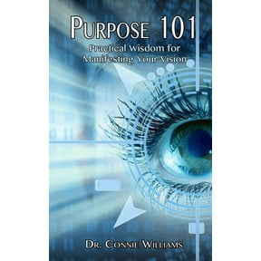Purpose 101 : Practical Wisdom for Manifesting Your Vision (Paperback)