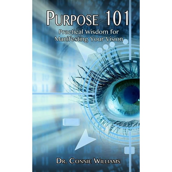 Purpose 101 : Practical Wisdom for Manifesting Your Vision (Paperback)