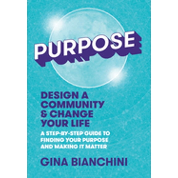 Pre-Owned Purpose: Design a Community and Change Your Life---A Step-by-Step Guide to Finding Your (Hardcover) by Gina Bianchini