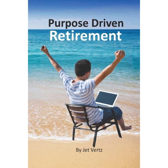 Purpose Driven Retirement: Generating Purpose Driven Bucket List, (Paperback)