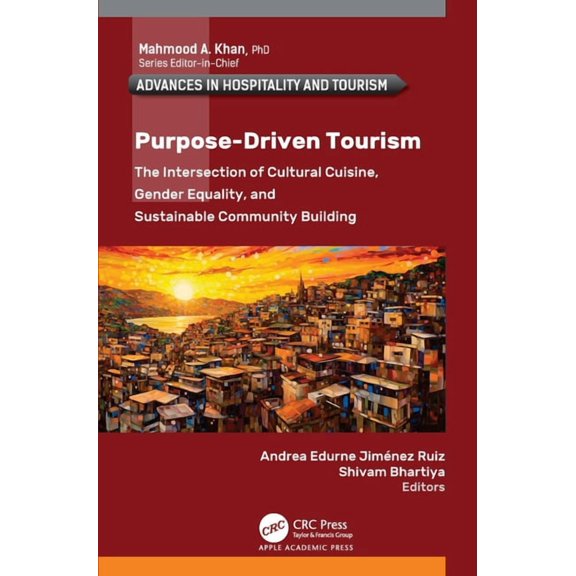 Advances in Hospitality and Tourism Purpose-Driven Tourism: The Intersection of Cultural Cuisine, Gender Equality, and Sustainable Community Building, (Hardcover)