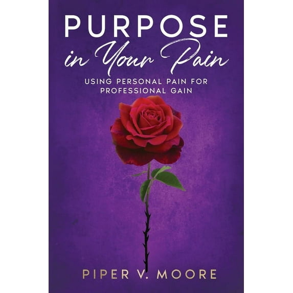 Purpose In Your Pain: Using personal pain for professional gain (Paperback)