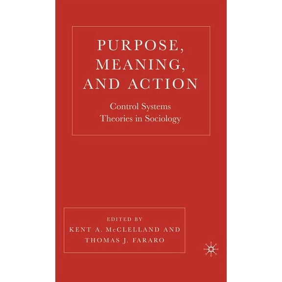 Purpose, Meaning, and Action: Control Systems Theories in Sociology, (Hardcover)
