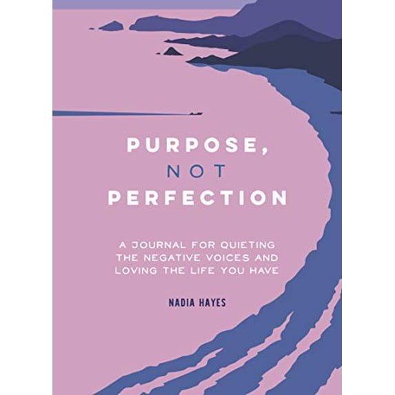 Pre-Owned Purpose, Not Perfection: A Journal for Quieting the Negative Voices and Loving the Life You Have (Paperback) 1250276497 9781250276490