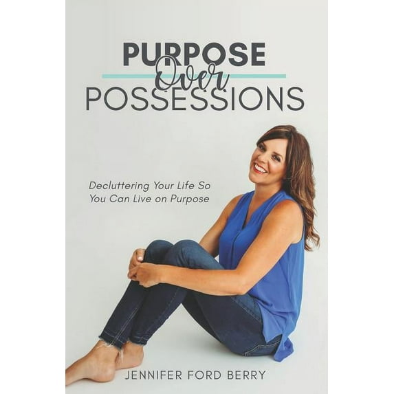 Purpose Over Possessions: Decluttering Your Life So You Can Live on Purpose (Paperback)