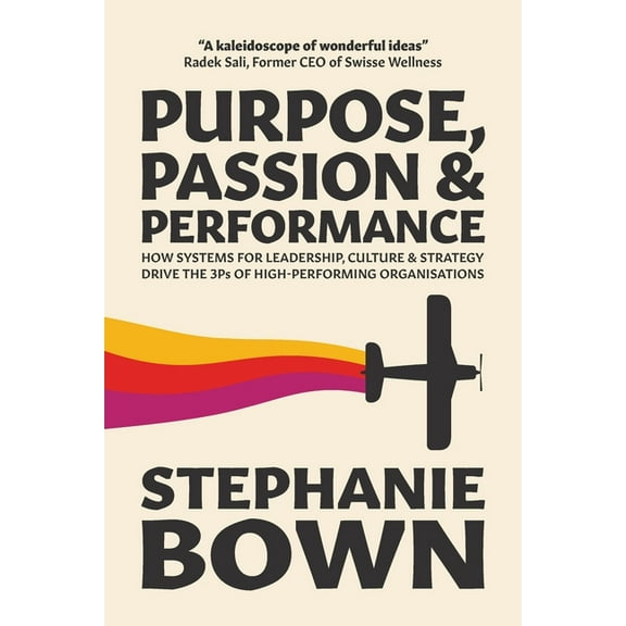 Purpose, Passion and Performance: How systems for leadership, culture and strategy drive the 3Ps of high-performance org, (Paperback)