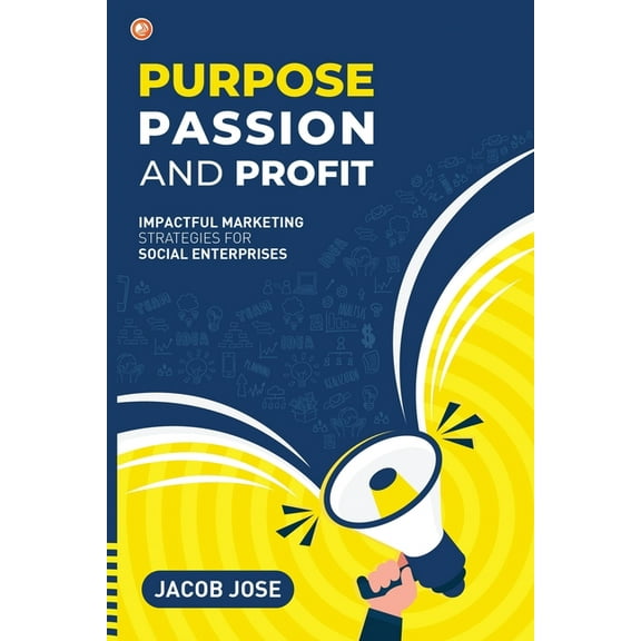 Purpose, Passion and Profit: Impactful marketing Strategies for Social Enterprises, (Paperback)