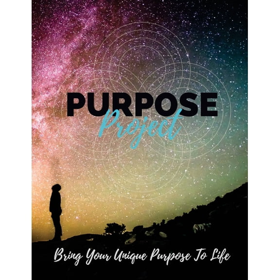 Purpose Project: Bring Your Unique Purpose To Life Paperback 1541042743 9781541042742 Joe Elliott, Zac Tinney