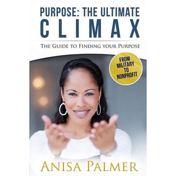 Purpose: The Ultimate Climax: The Guide to Finding Your Purpose (Paperback)