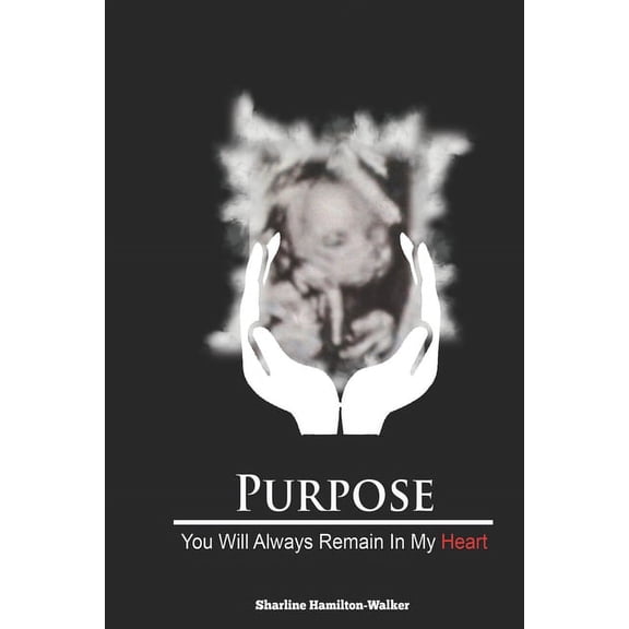 Purpose: You will always remain in my heart, (Paperback)