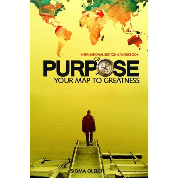 Purpose: Your Map to Greatness (Paperback)