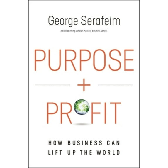 Pre-Owned Purpose and Profit: How Business Can Lift Up the World, 9781400230358, 1400230357, Hardcover,
