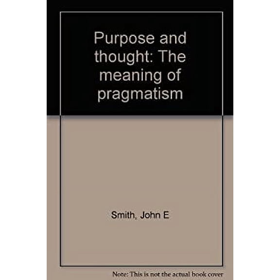 Pre-Owned Purpose and Thought : The Meaning of Pragmatism (Hardcover) 9780300021714