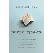 Purposefooled Why Chasing Your Dreams, Finding Your Calling, and Reaching for Greatness Will Never Be Enough, Paperback