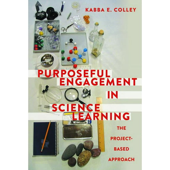 Purposeful Engagement in Science Learning: The Project-based Approach, (Hardcover)