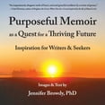 thumbnail image 1 of Purposeful Memoir as a Quest for a Thriving Future : Inspiration for Writers and Seekers (Paperback), 1 of 1