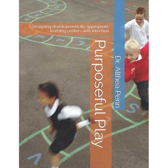 Purposeful Play: Designing developmentally appropriate learning centers with intention, (Paperback)